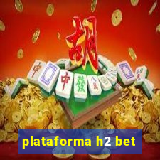 plataforma h2 bet